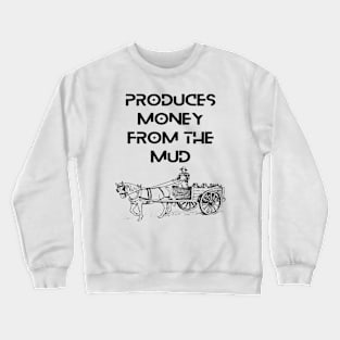 Farmers - Produces money from the mud Crewneck Sweatshirt